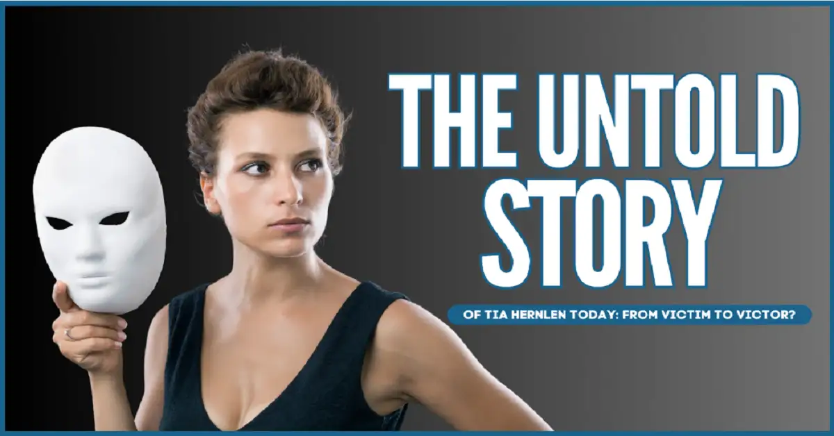 The Untold Story of Tia Hernlen Today: From Victim to Victor?