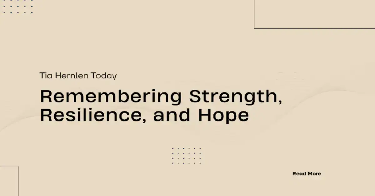 Tia Hernlen Today: Remembering Strength, Resilience, and Hope