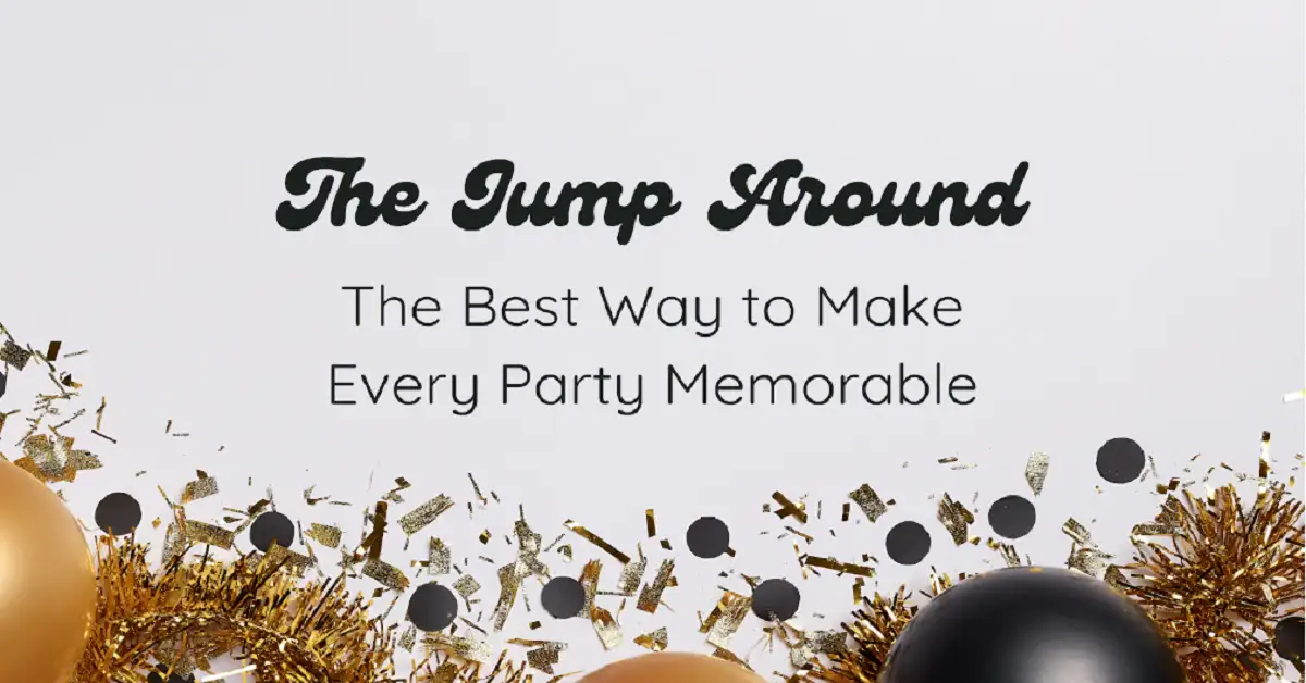 The Jump Around – The Best Way to Make Every Party Memorable
